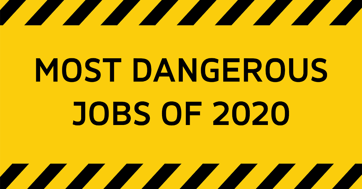 Most Dangerous Jobs 2020